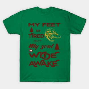 My feet are tired but my soul is wide awake - hiking T-Shirt